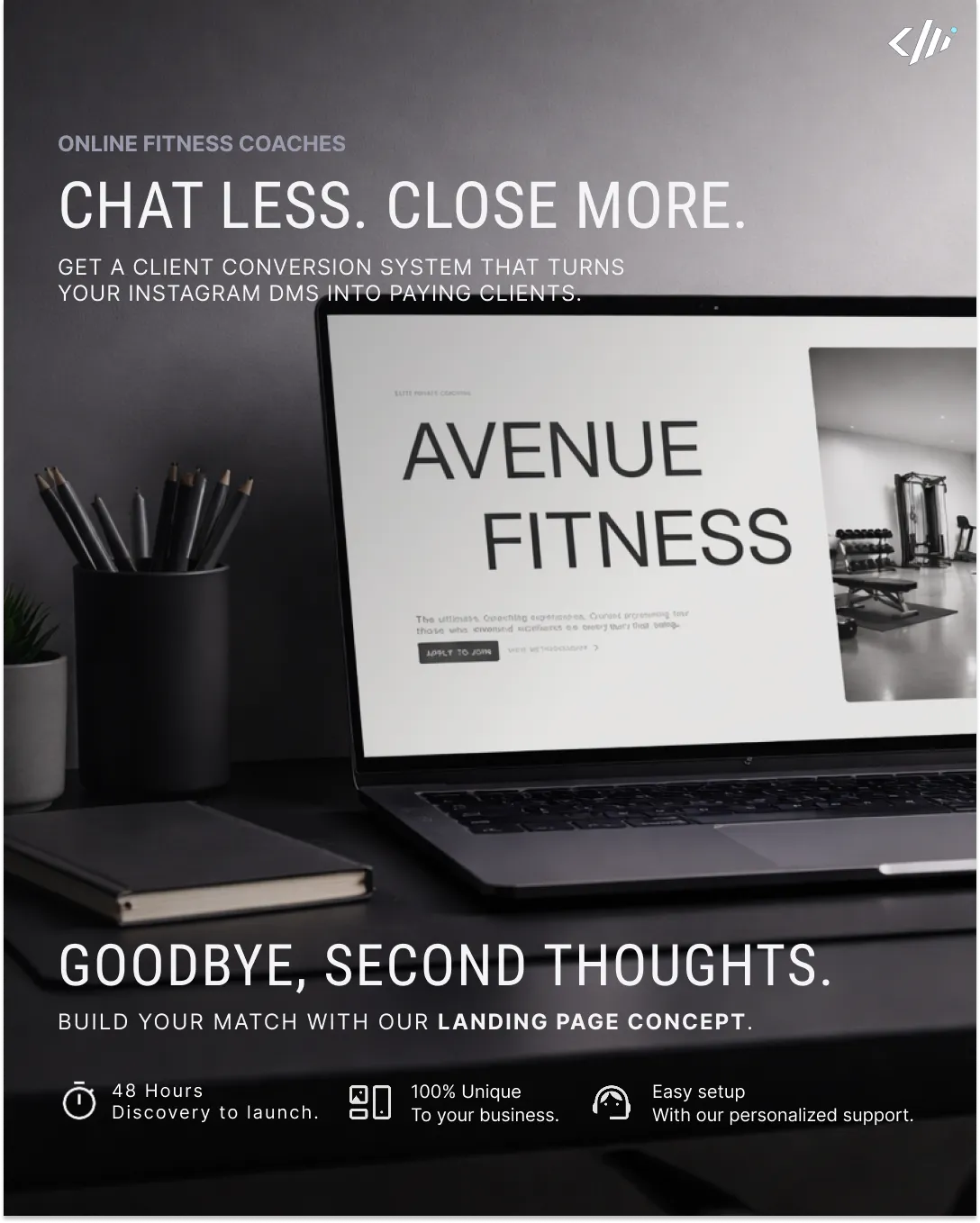 CHAT LESS. CLOSE MORE.